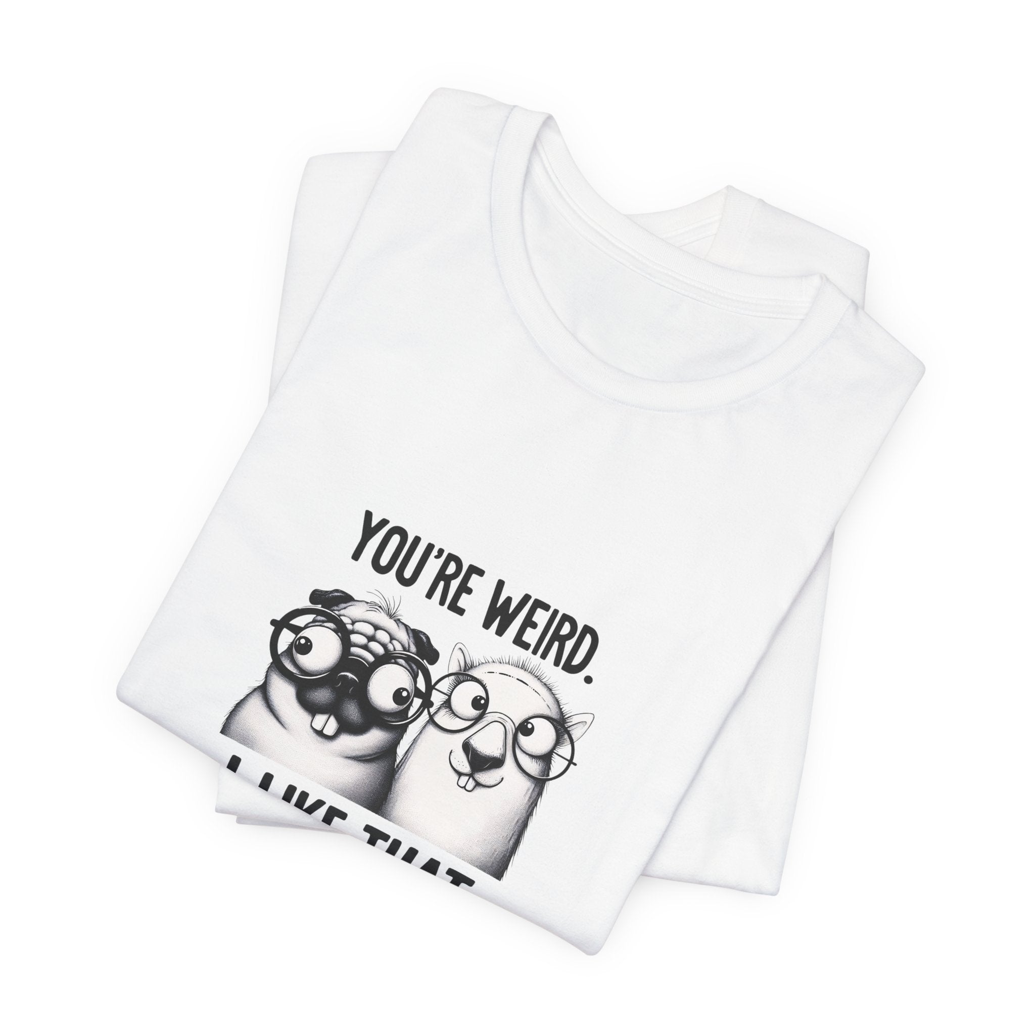 You're Weird I Like That T‑Shirt — Cute Pug Illustration Tee