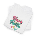 Have Faith Tee — Inspirational Christian Graphic T-Shirt
