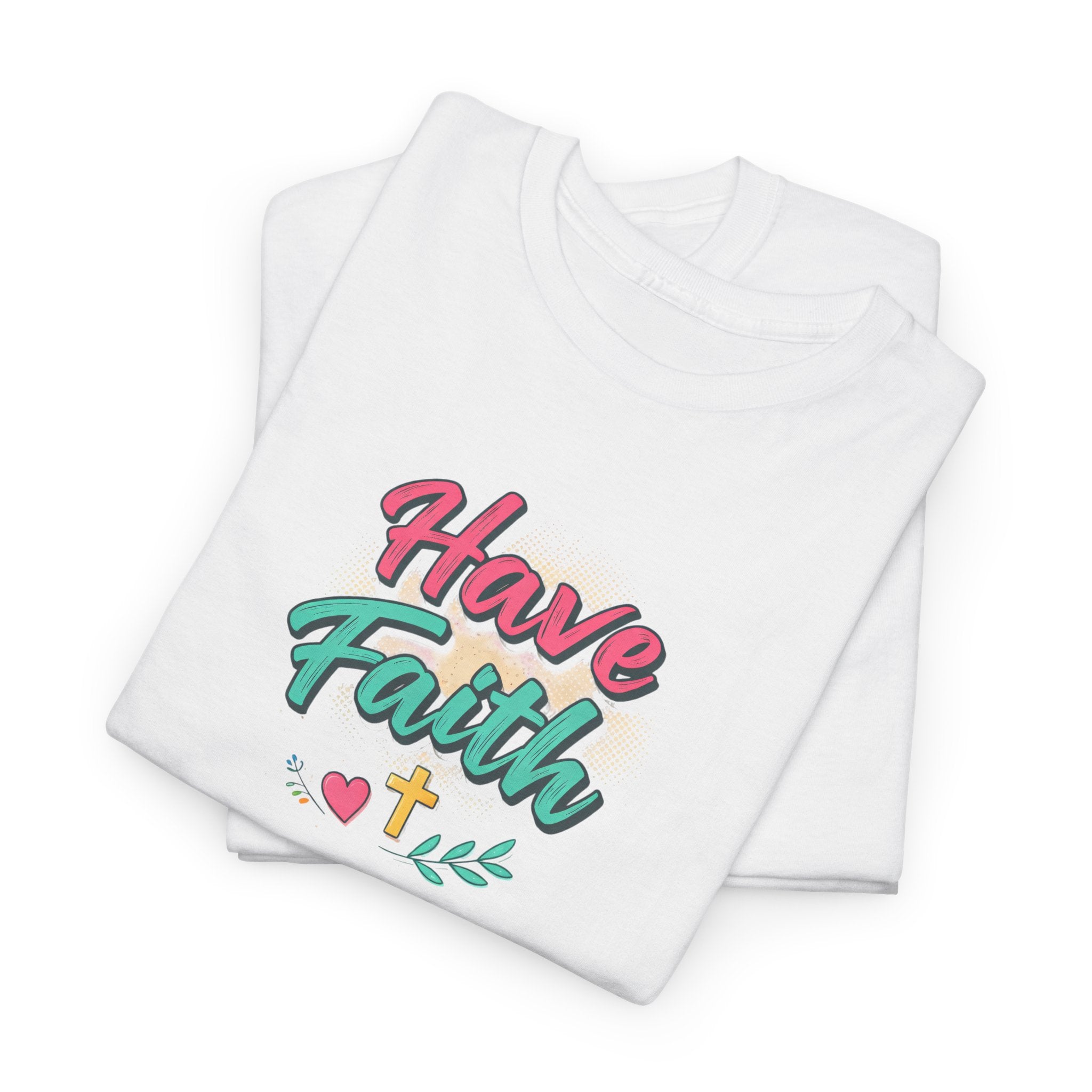 Have Faith Tee — Inspirational Christian Graphic T-Shirt