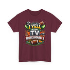 I Yell at the TV Professionally Funny Football Fan T-Shirt