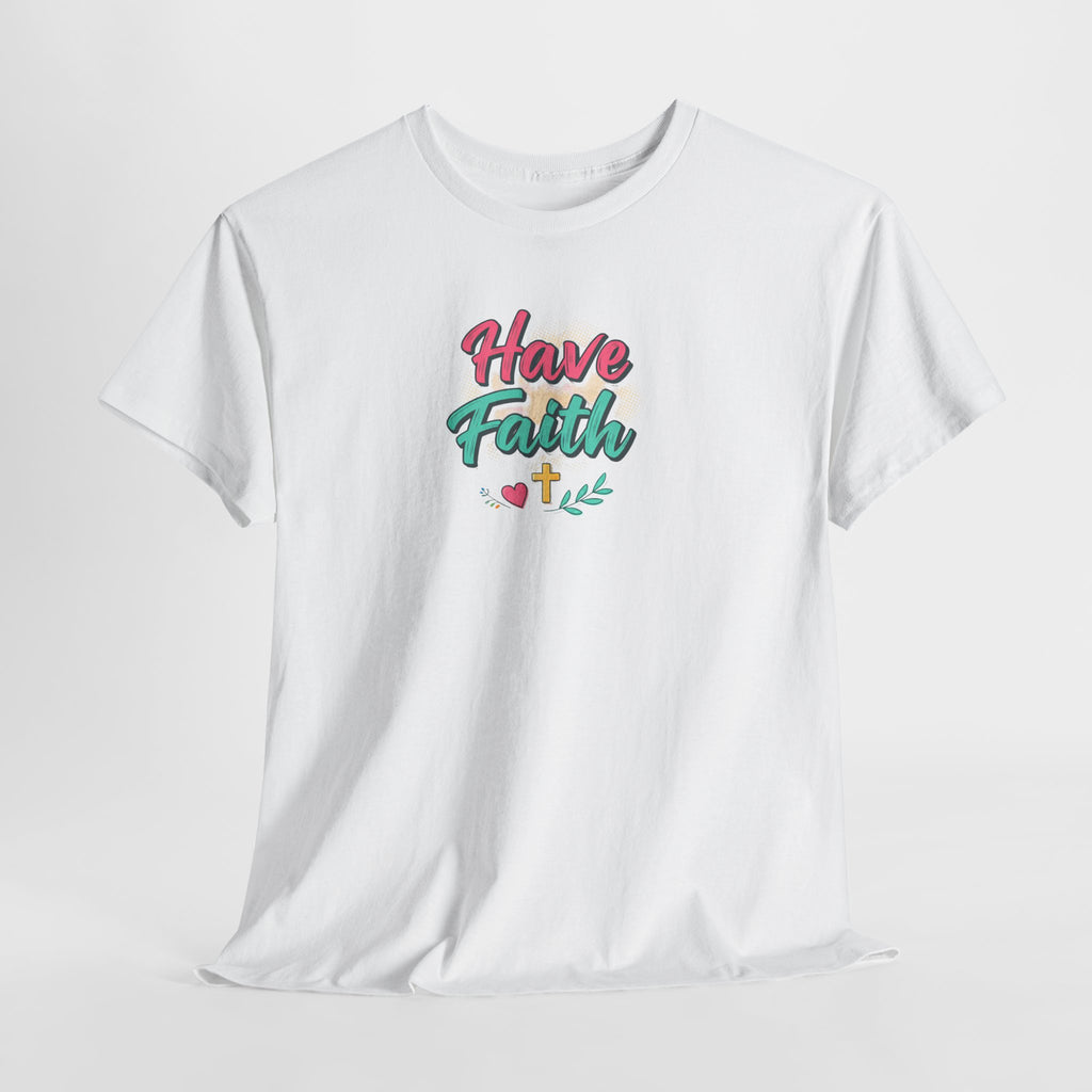 Have Faith Tee — Inspirational Christian Graphic T-Shirt