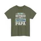 I'm Not Retired I'm A Professional Papa T-Shirt