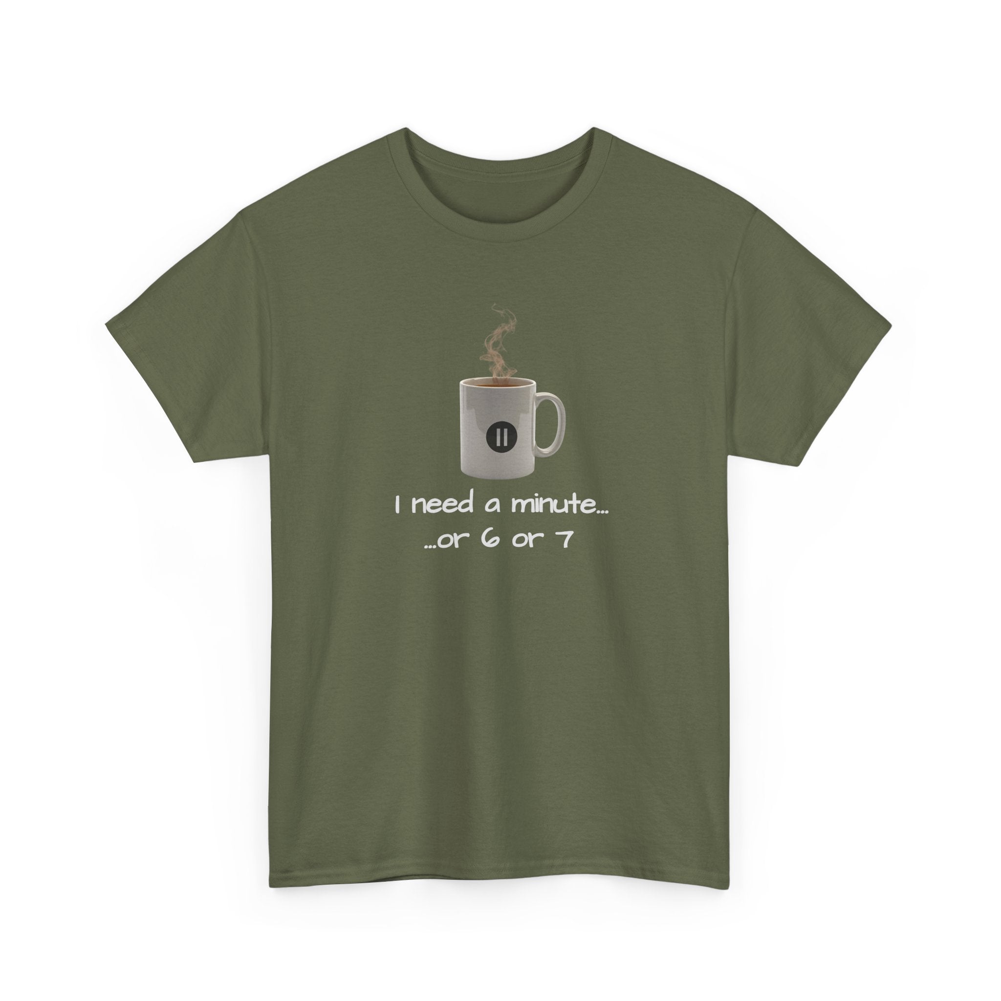 Coffee Mug Tee — "I need a minute... or 6 or 7" Funny Coffee T‑Shirt for Morning People