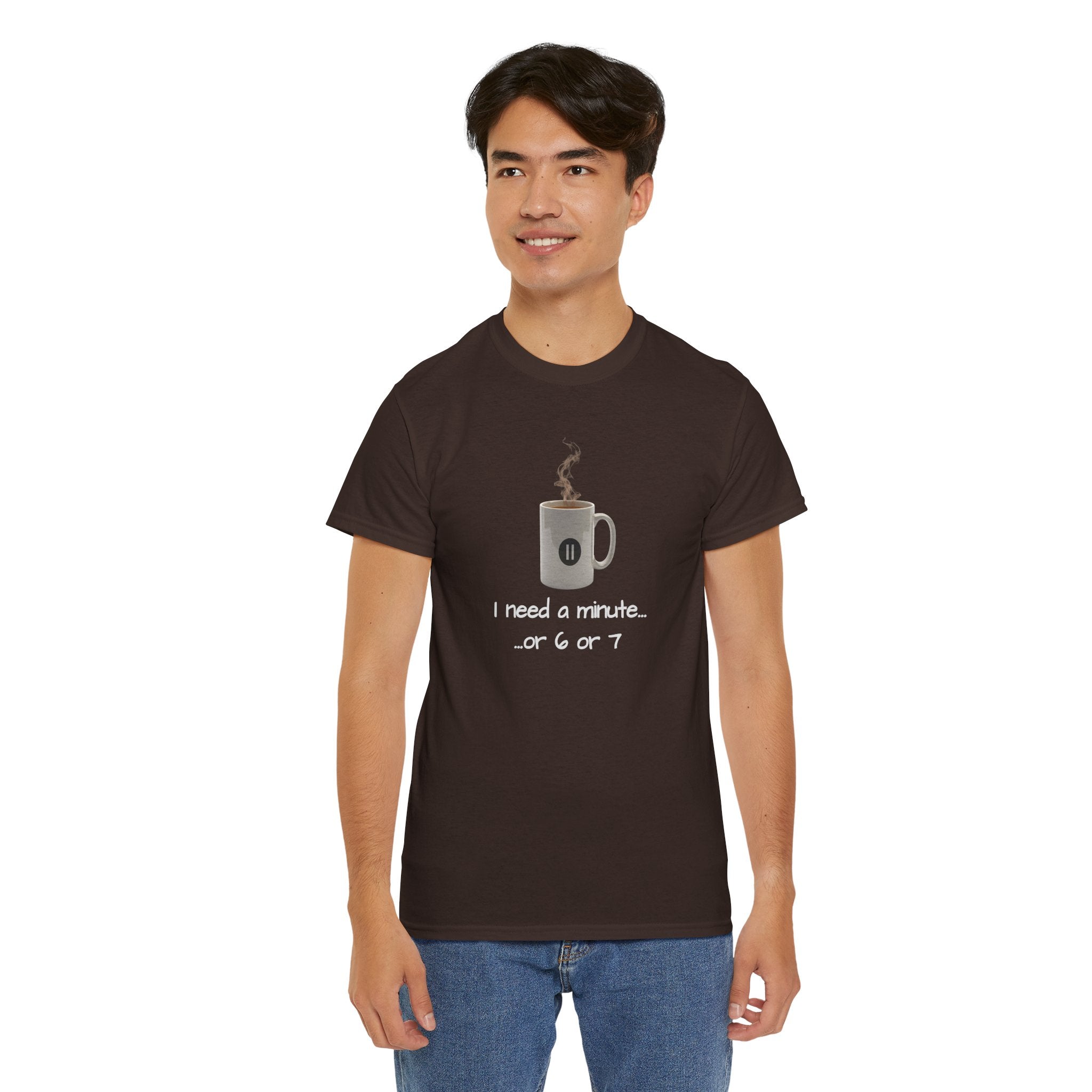 Coffee Mug Tee — "I need a minute... or 6 or 7" Funny Coffee T‑Shirt for Morning People