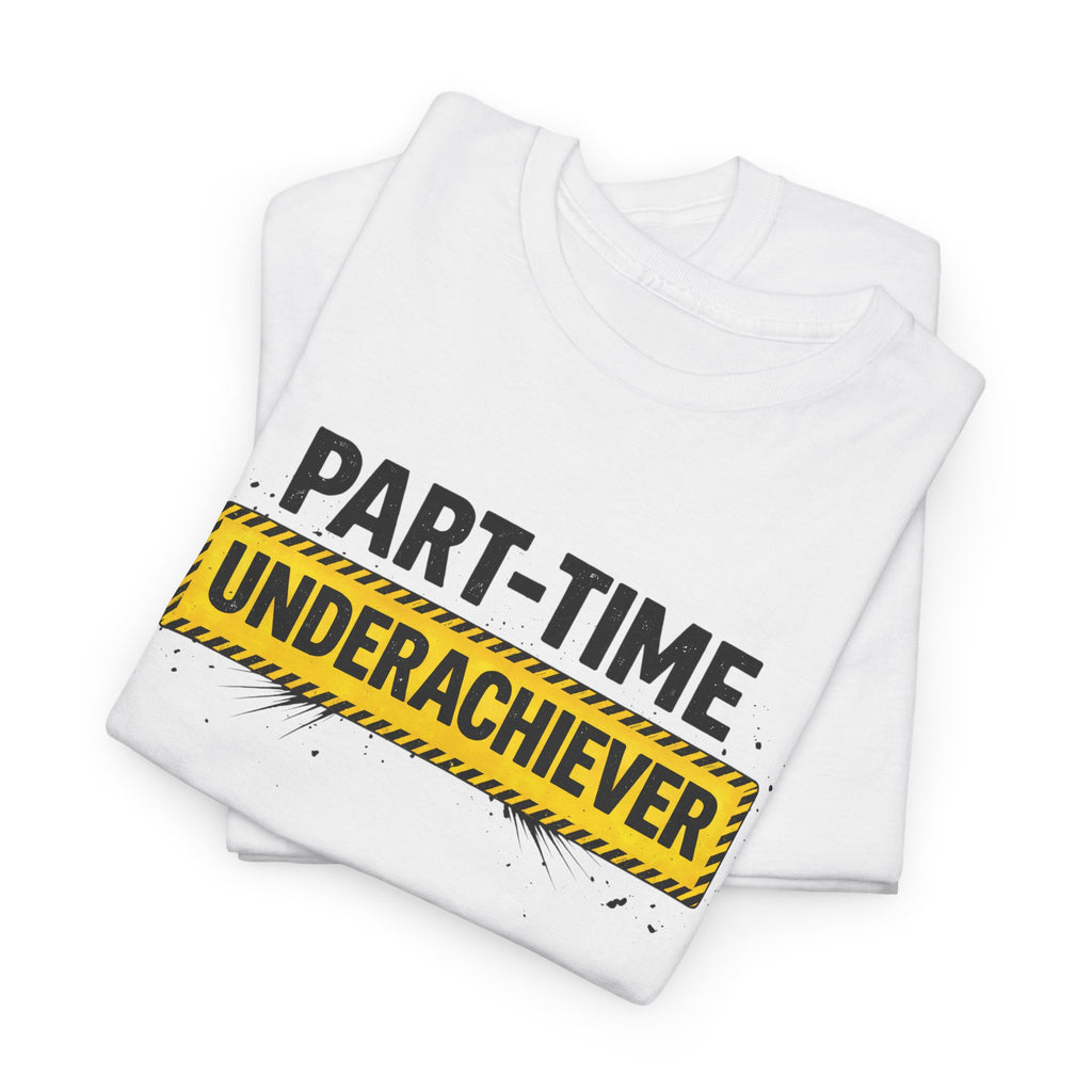 Part-Time Underachiever T-Shirt — Funny Sarcastic Graphic Tee