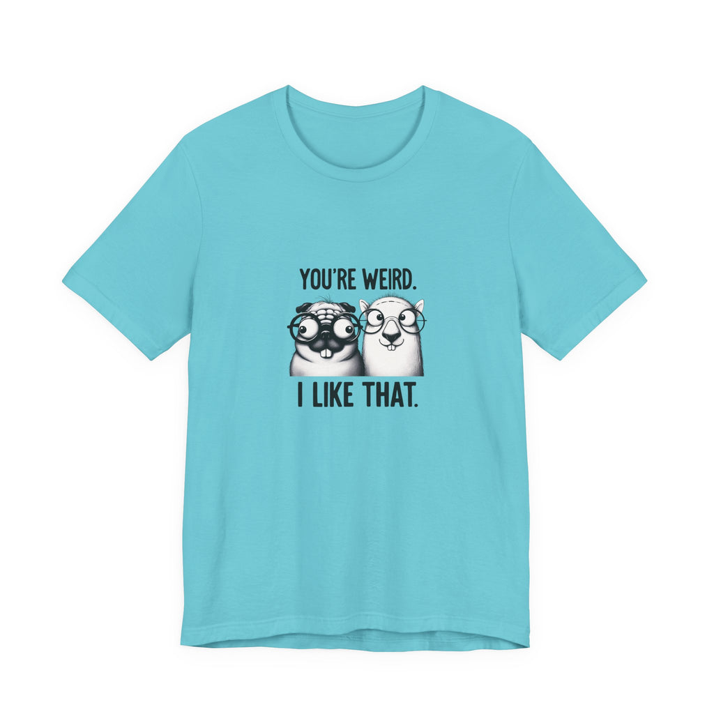 You're Weird I Like That T‑Shirt — Cute Pug Illustration Tee