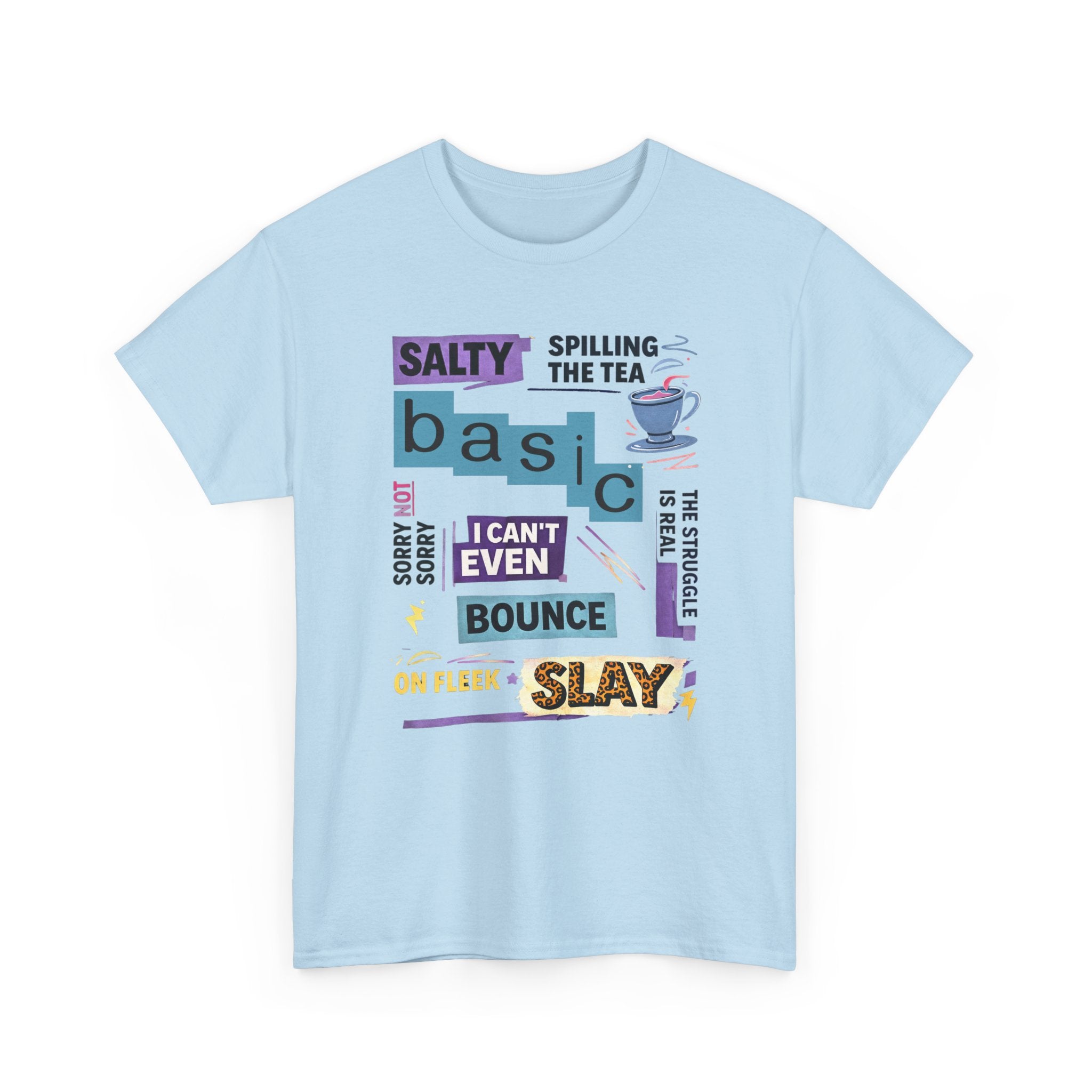 Millennial Graphic Tee — 'Basic' Buzzword Collage: Salty, Spilling the Tea, I Can't Even, SLAY