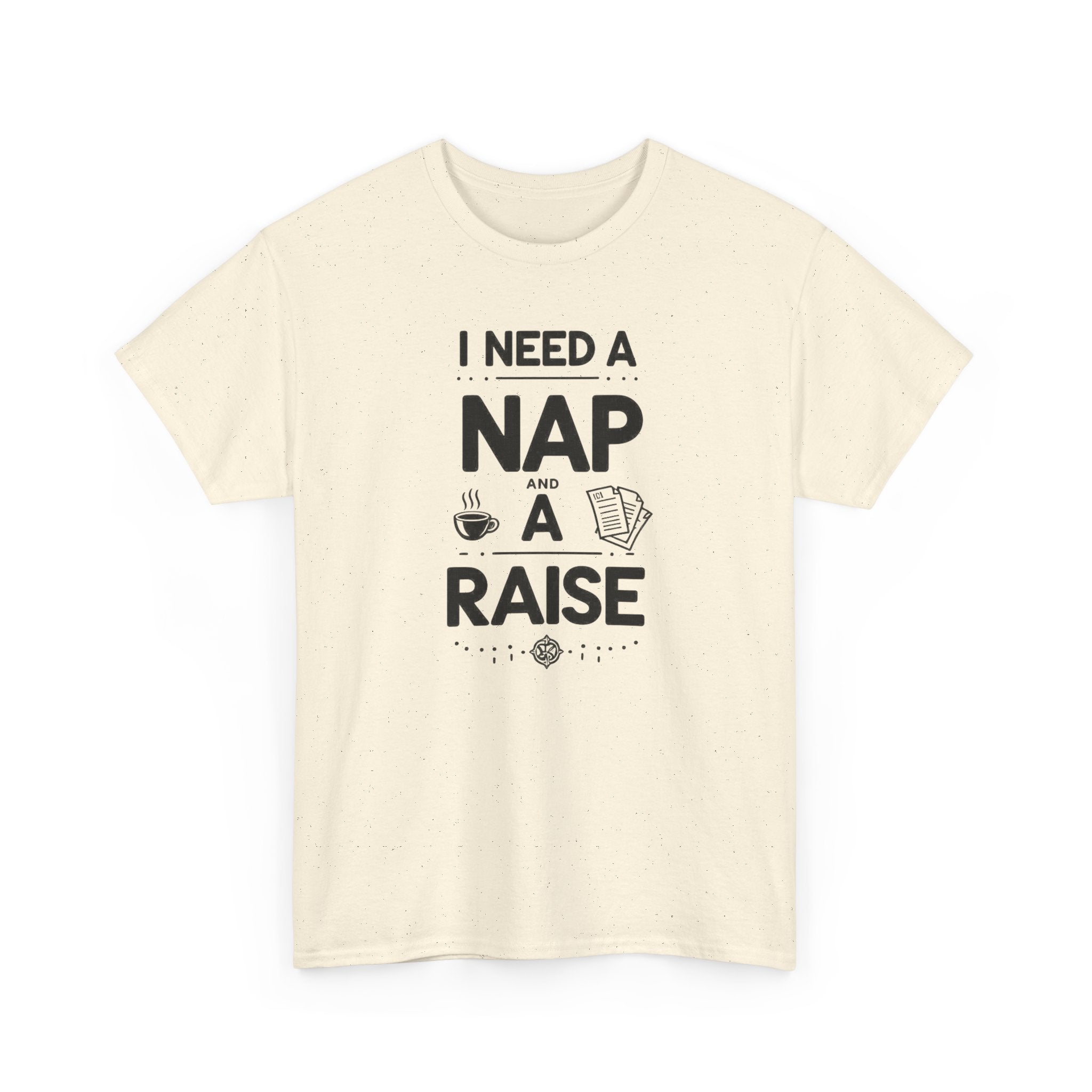 I Need a Nap and a Raise T‑Shirt — Funny Work Humor Tee for Employees & Parents
