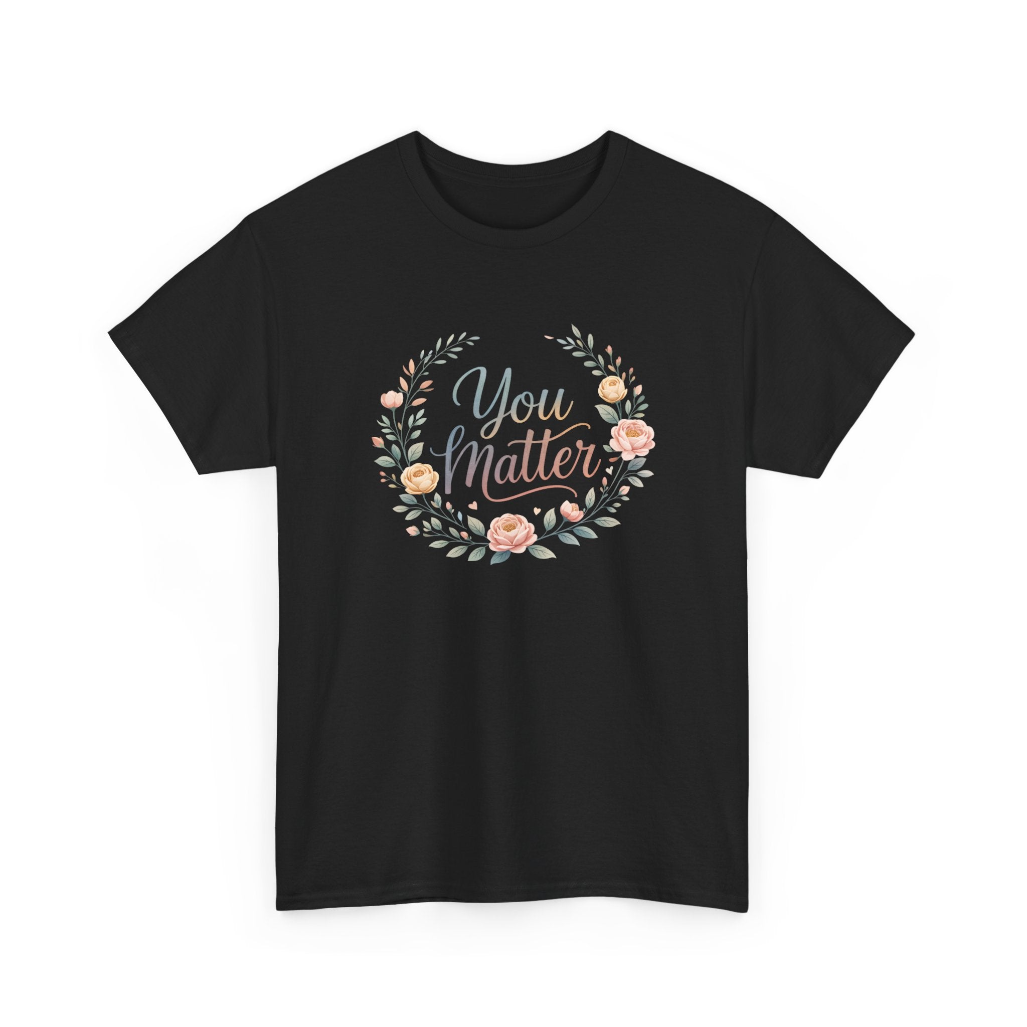 You Matter Floral Tee — Inspirational Positive Message T-Shirt