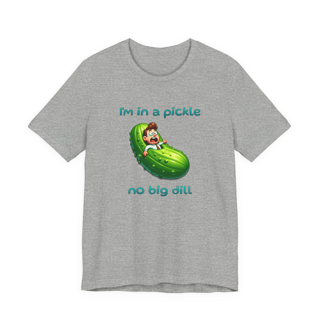 Funny Pickle T-Shirt — "I'm in a pickle, no big dill" Cute Pun Tee
