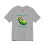 Funny Pickle T-Shirt — "I'm in a pickle, no big dill" Cute Pun Tee