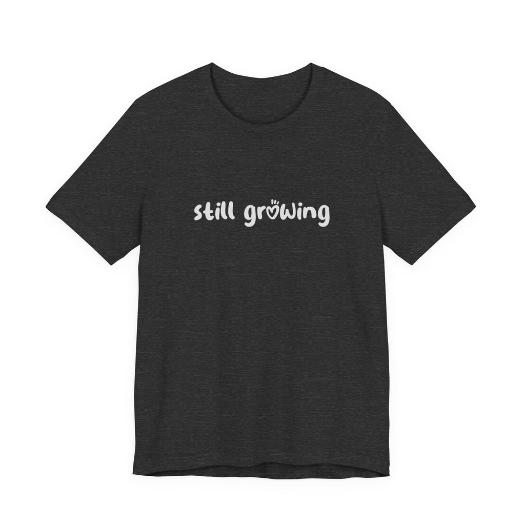 Still Growing NatureT-Shirt — Inspirational Garden Quote Tee