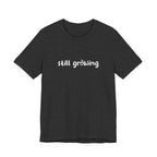 Still Growing NatureT-Shirt — Inspirational Garden Quote Tee