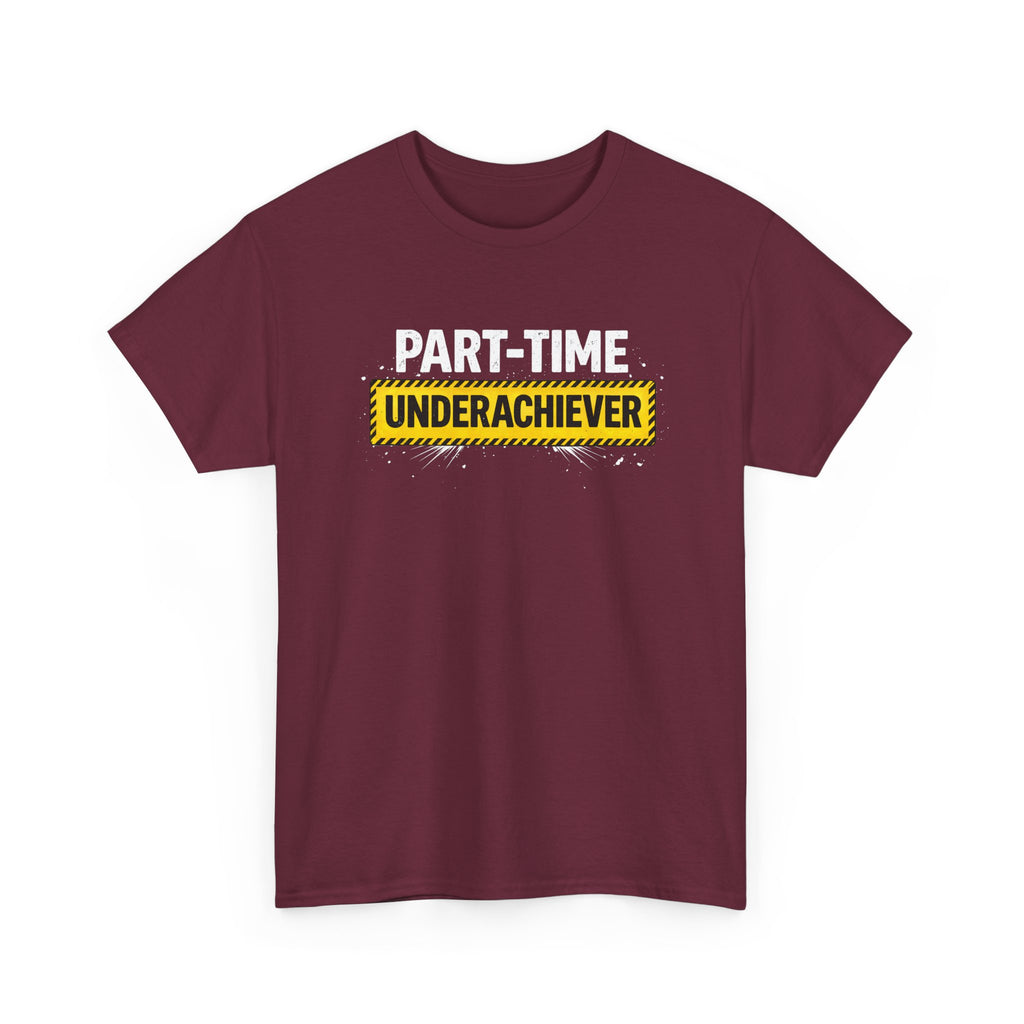 Maroon t-shirt with 'Part-Time Underachiever' text on a white background