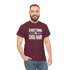 Everything Is Dog Hair T-Shirt — Funny Dog Lover Tee
