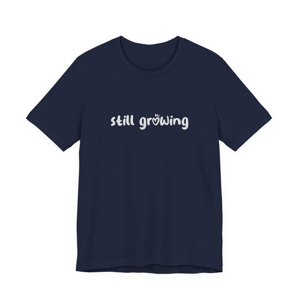 Still Growing NatureT-Shirt — Inspirational Garden Quote Tee