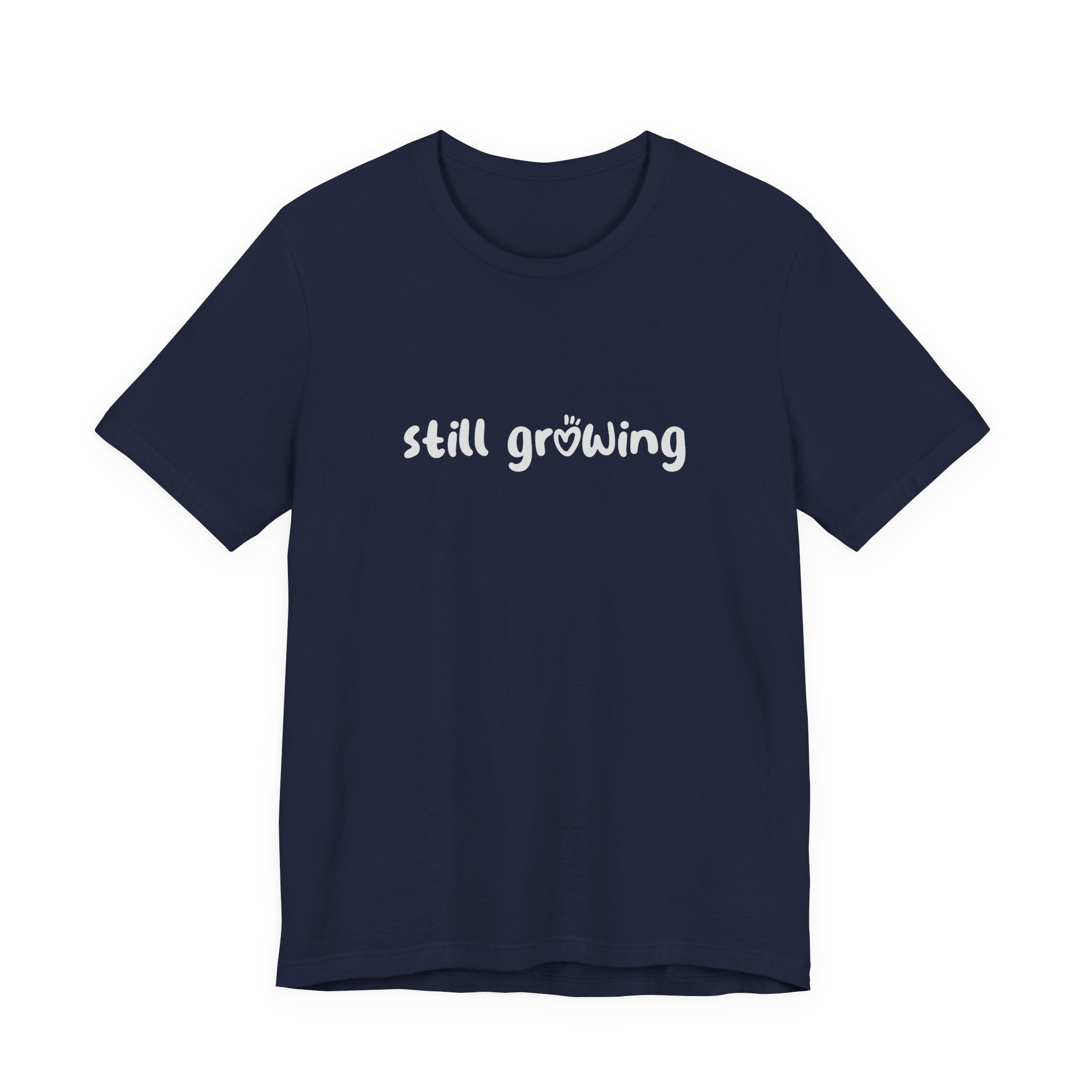 Still Growing NatureT-Shirt — Inspirational Garden Quote Tee