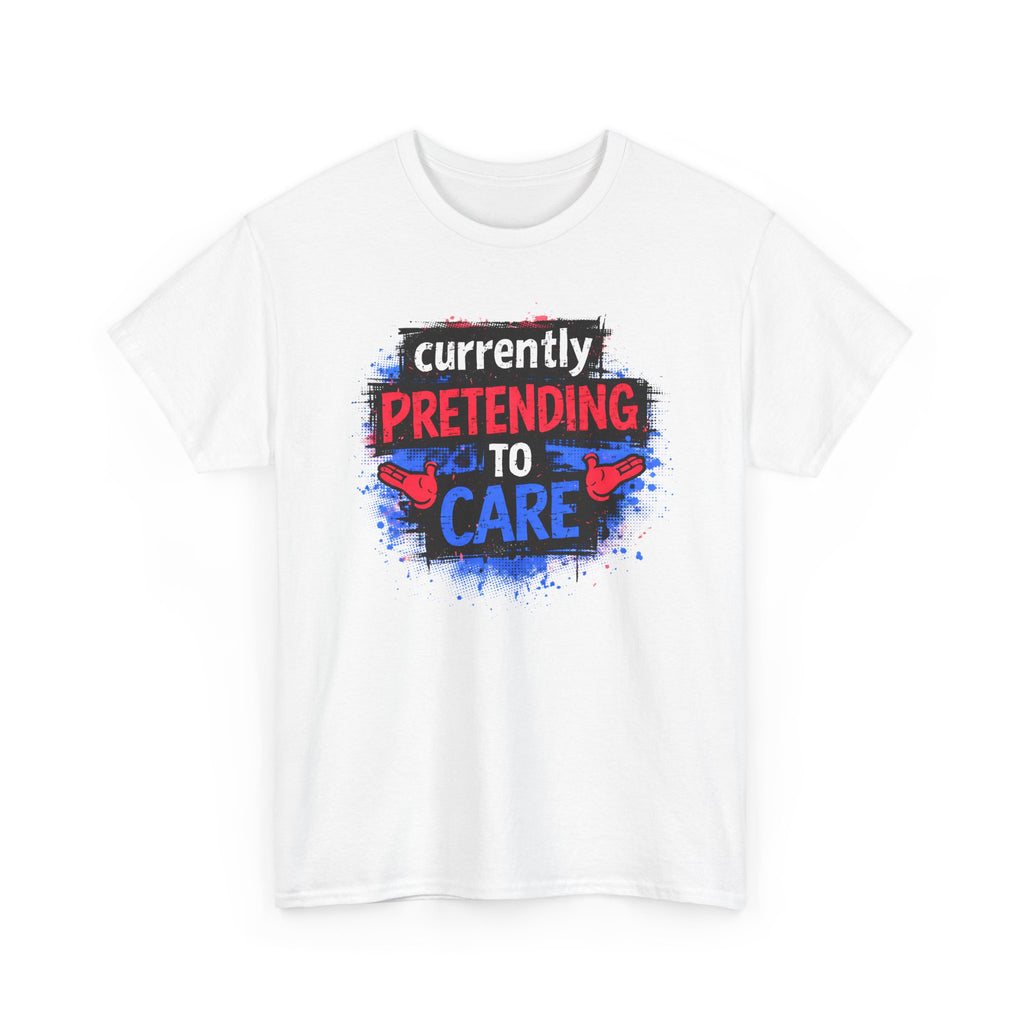 Currently Pretending to Care Funny Sarcastic T-Shirt