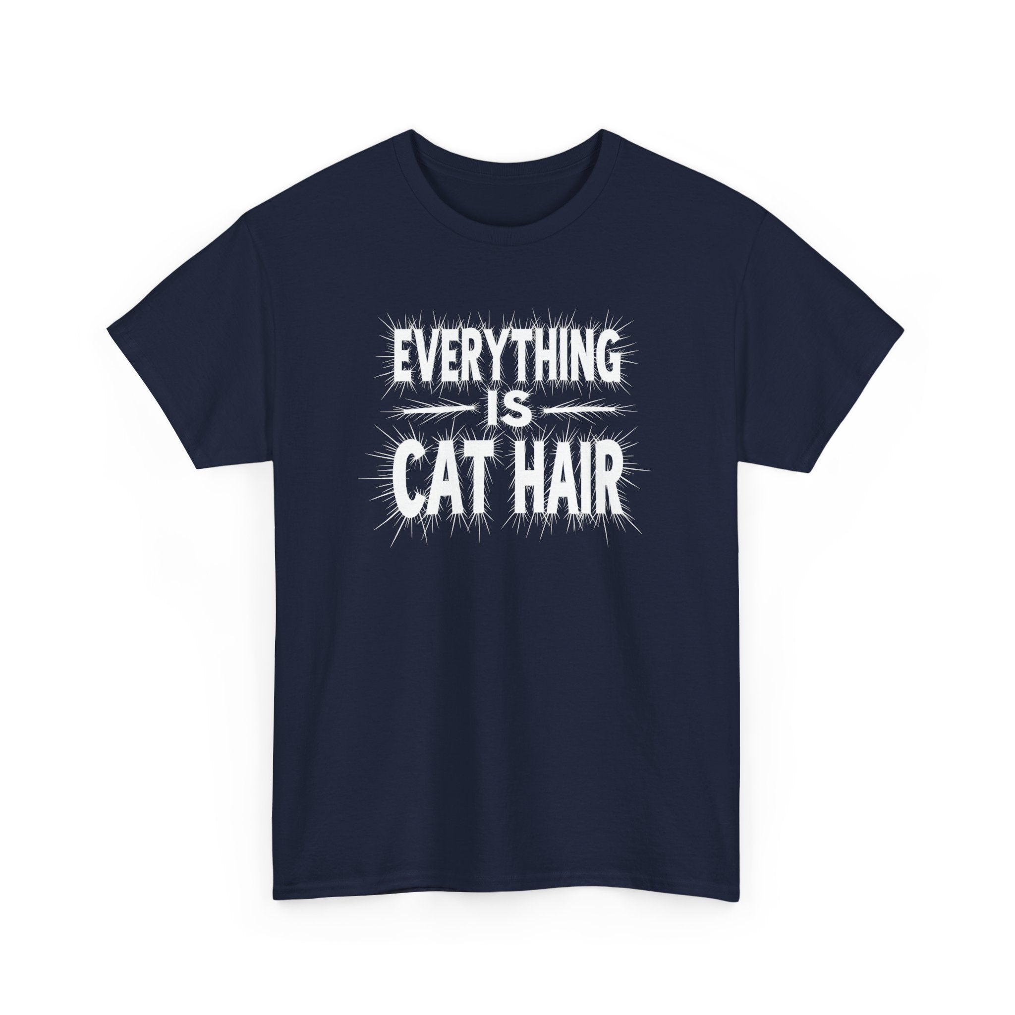 Cat Hair T-Shirt — "Everything Is Cat Hair" Funny Cat Lover Tee