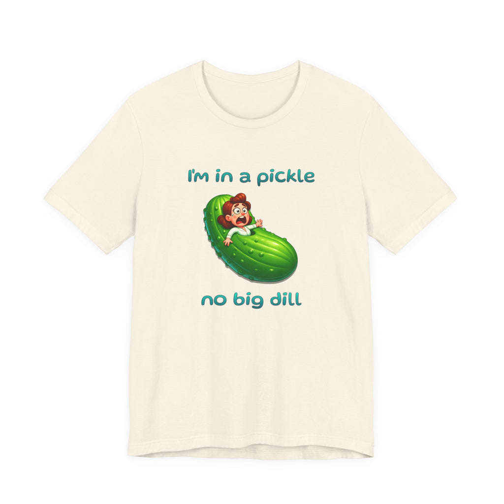 T-Shirt — “I’m in a Pickle, No Big Dill” Funny Pickle Graphic Tee