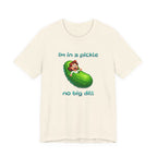 T-Shirt — “I’m in a Pickle, No Big Dill” Funny Pickle Graphic Tee