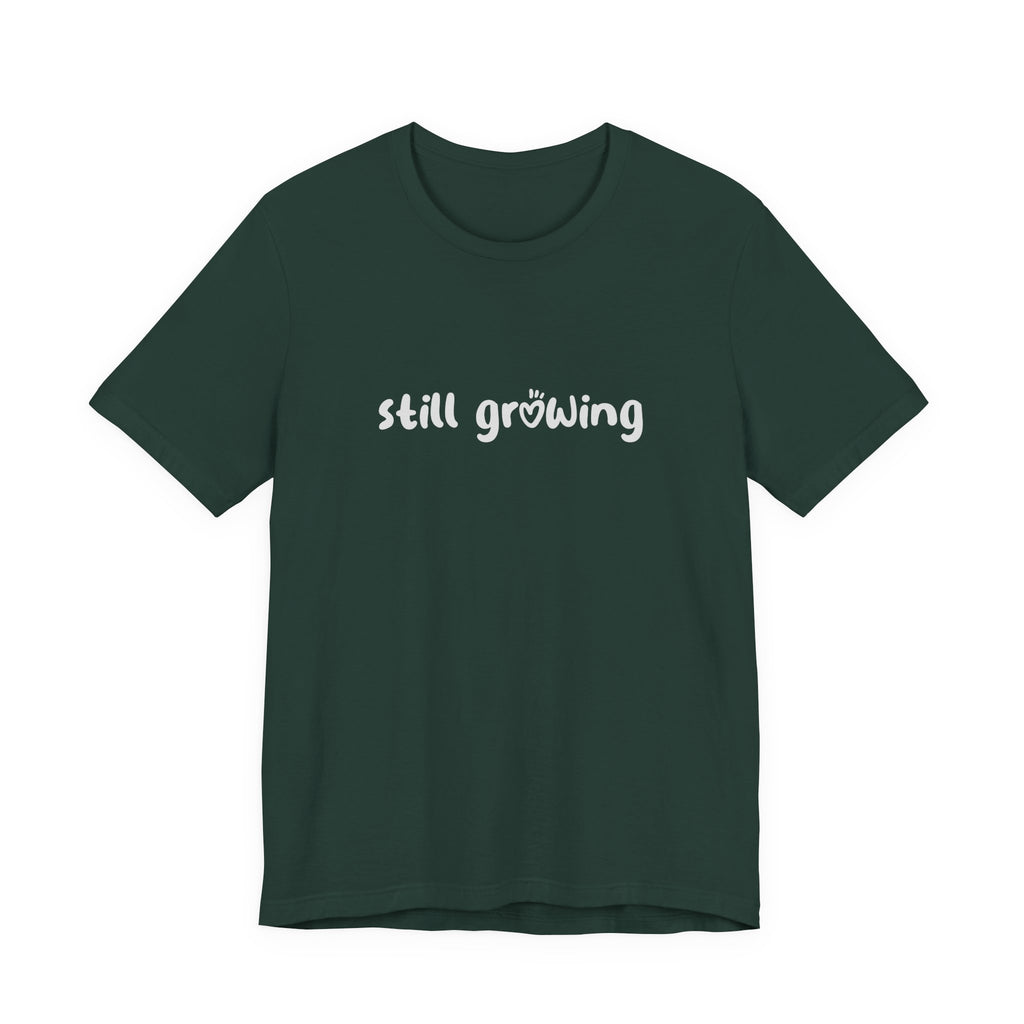 Still Growing NatureT-Shirt — Inspirational Garden Quote Tee