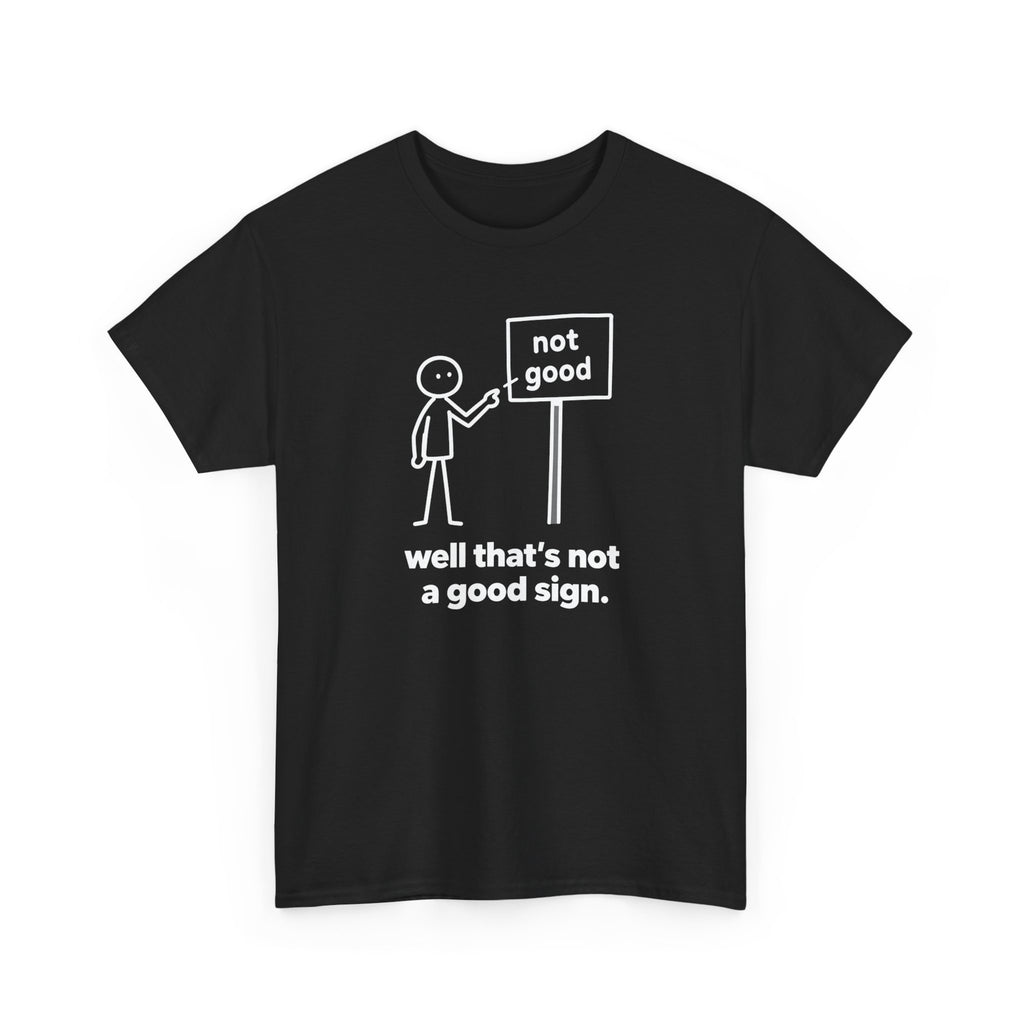 Black t-shirt with white graphic and text 'well that's not a good sign' on a white background