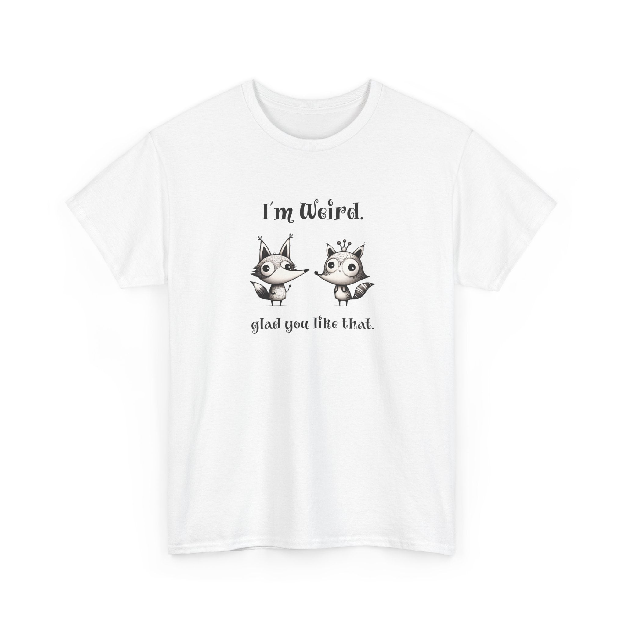 two cute animals with the text 'i'm weird, glad you like that'