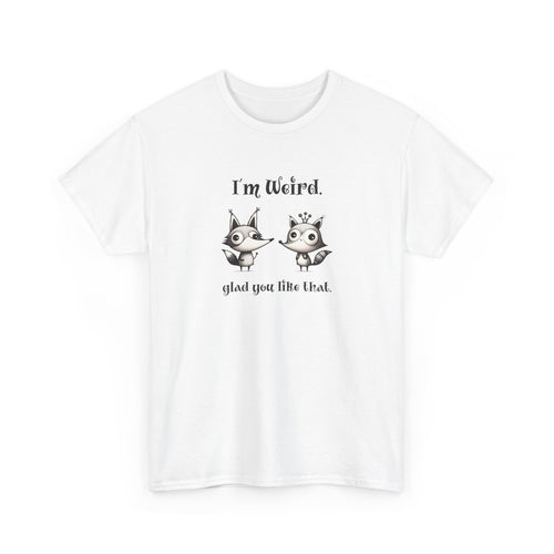 two cute animals with the text 'i'm weird, glad you like that'