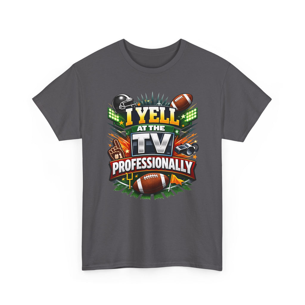 I Yell at the TV Professionally Funny Football Fan T-Shirt