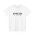 White t-shirt with 'be the good' text printed on a white background