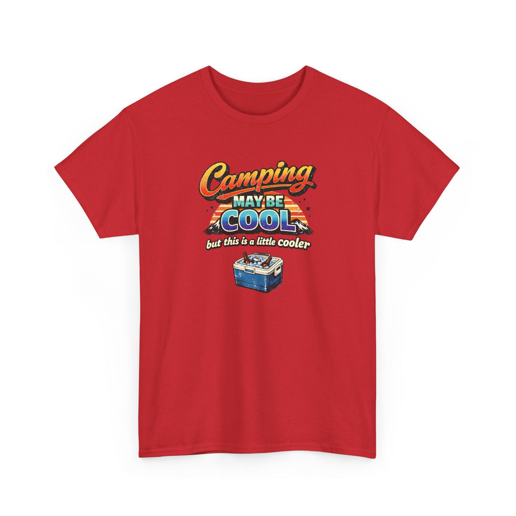 Camping May Be Cool But This Is A Little Cooler Funny T-Shirt for Campers