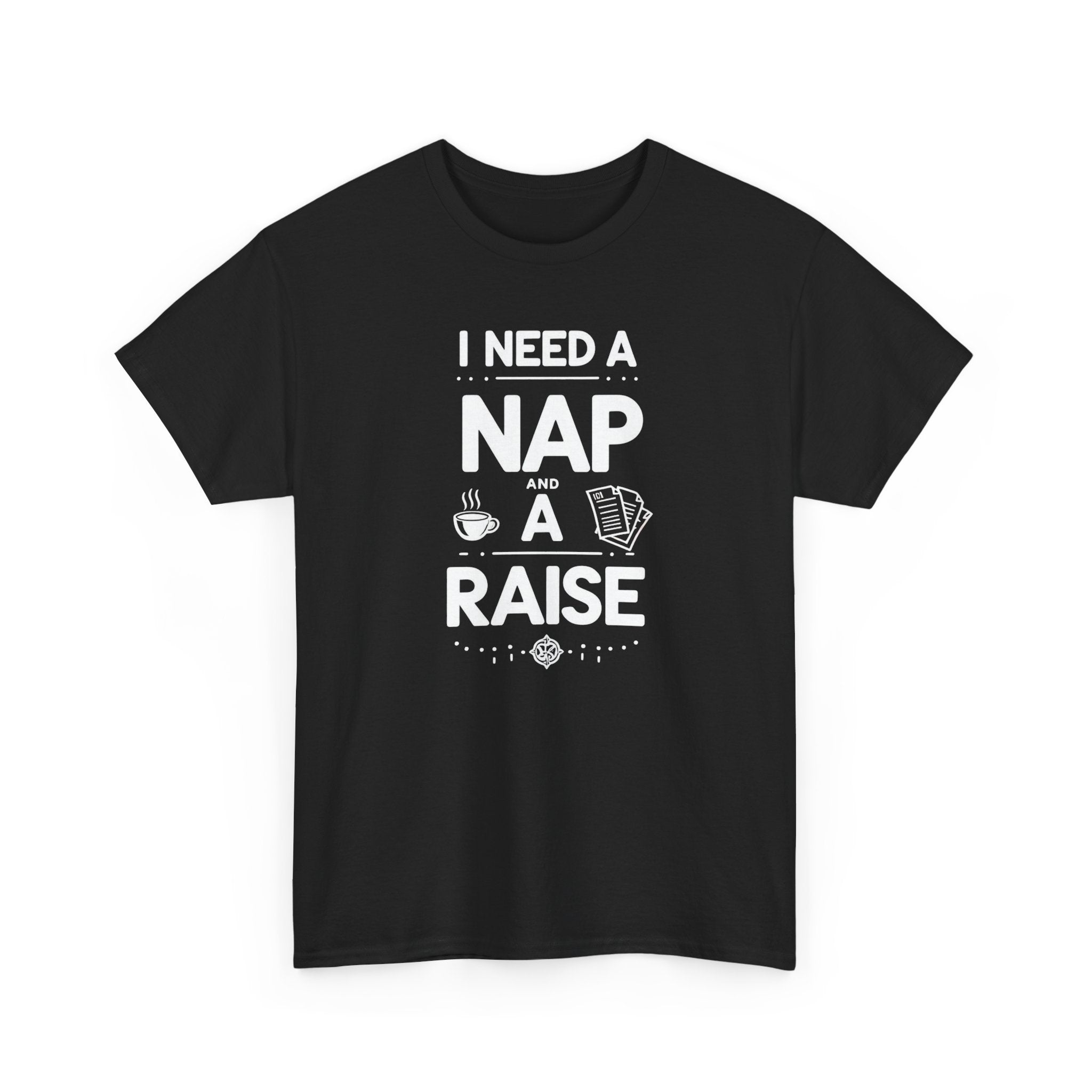 I Need a Nap and a Raise T‑Shirt — Funny Work Humor Tee for Employees & Parents