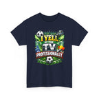 I Yell at the TV Professionally Funny Soccer Fan T-Shirt