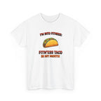 I’m Into Fitness: Fitn’ess Taco in My Mouth Funny Taco Graphic Tee