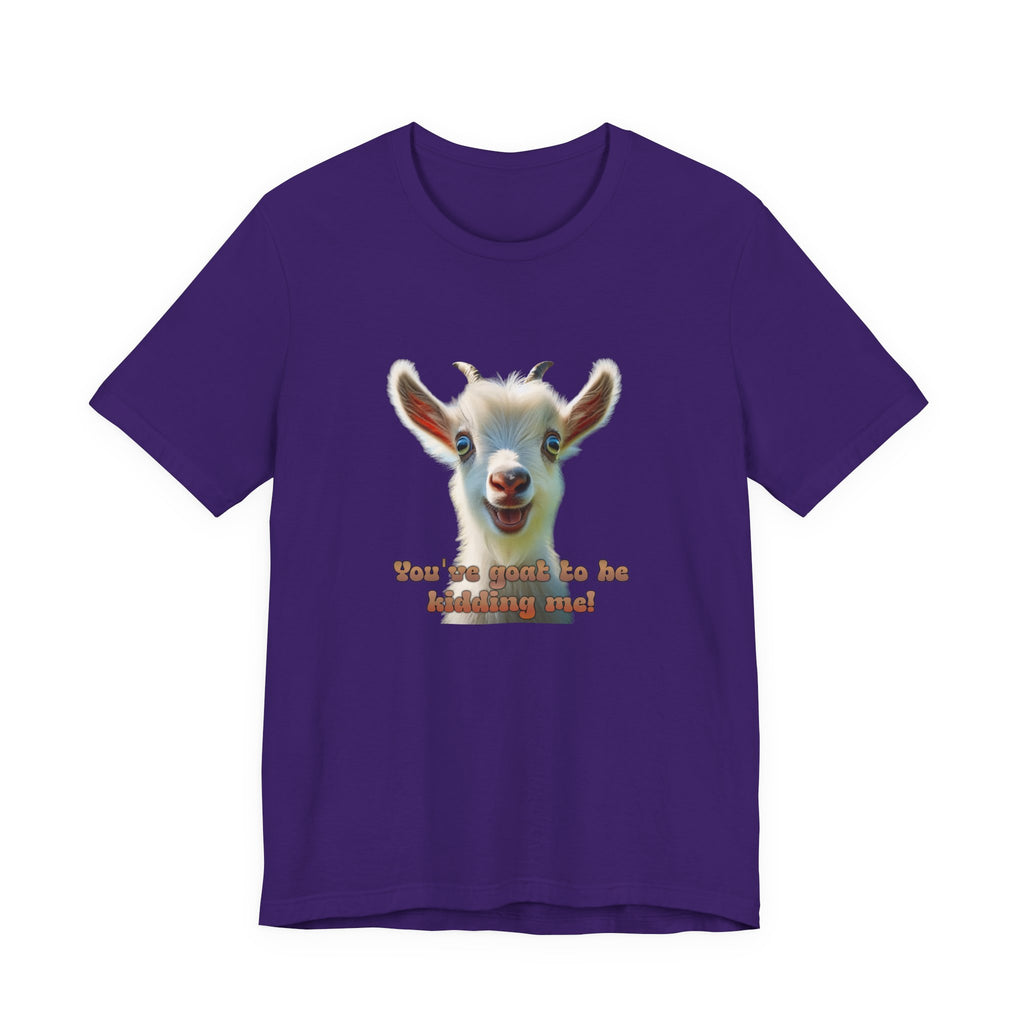 Funny Goat T-Shirt — "You’ve Goat To Be Kidding Me!" Cute Goat Graphic Tee