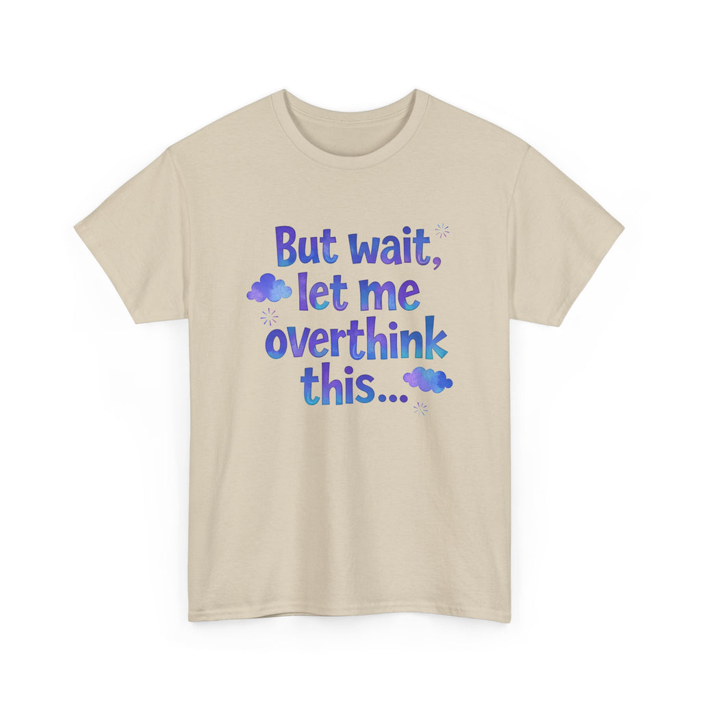 Overthinker T-Shirt — "But wait, let me overthink this..." Funny Anxiety Tee