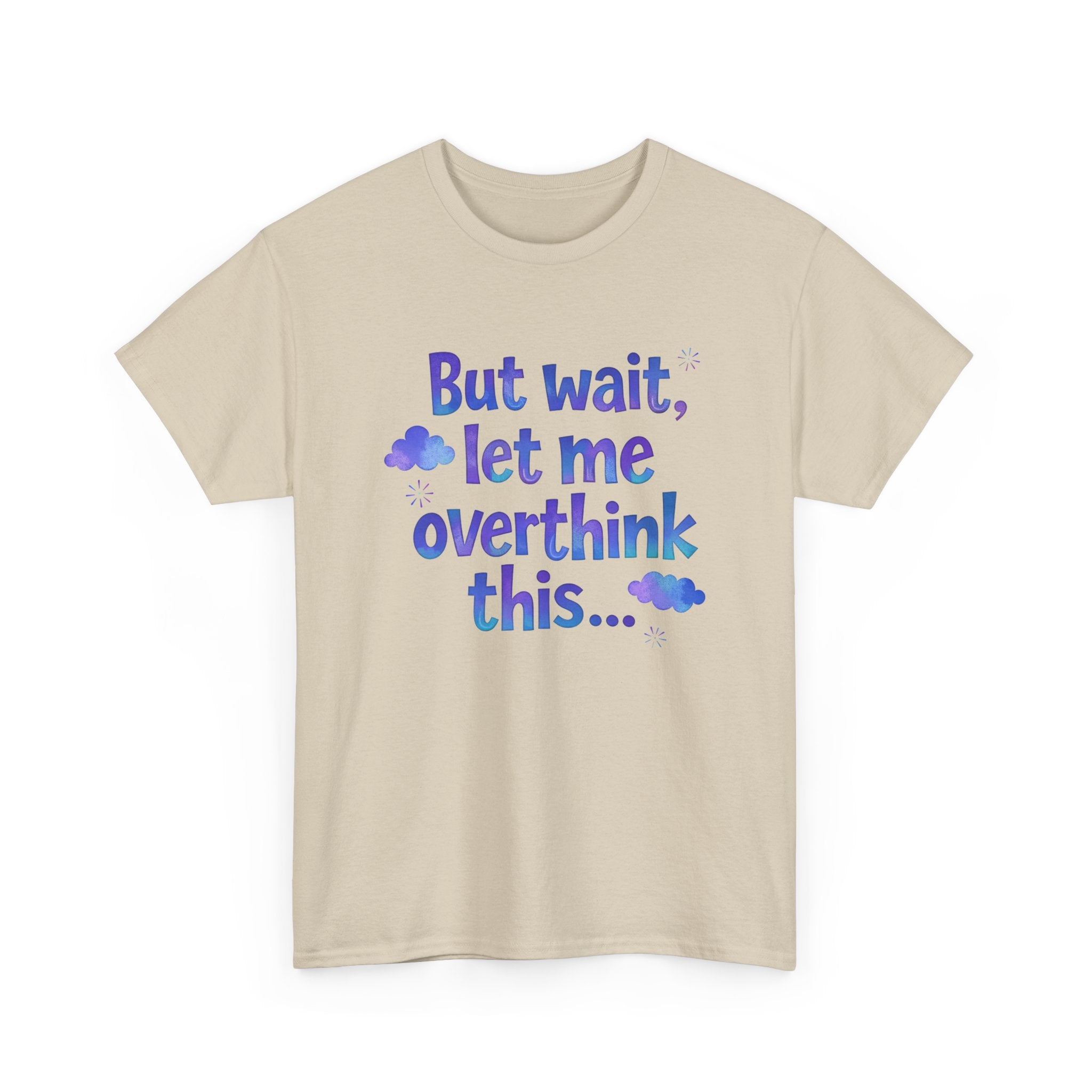 Overthinker T-Shirt — "But wait, let me overthink this..." Funny Anxiety Tee