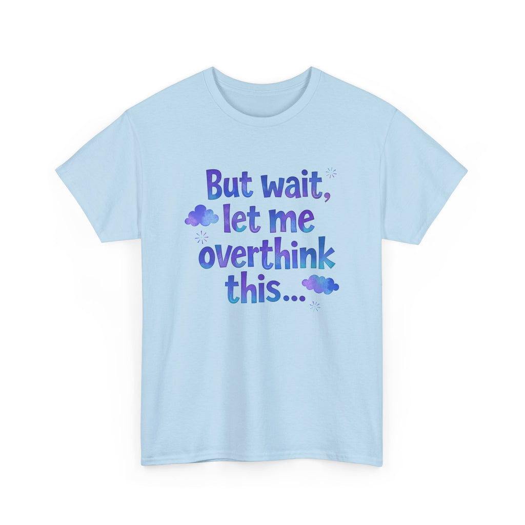 Overthinker T-Shirt — "But wait, let me overthink this..." Funny Anxiety Tee
