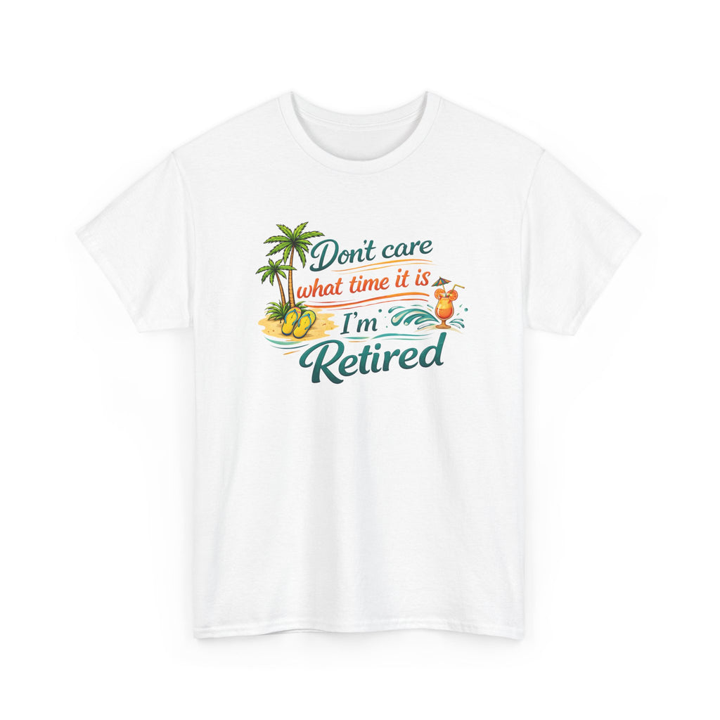 Retired Paradise T-Shirt — "Don't Care What Time It Is, I'm Retired" Funny Tee