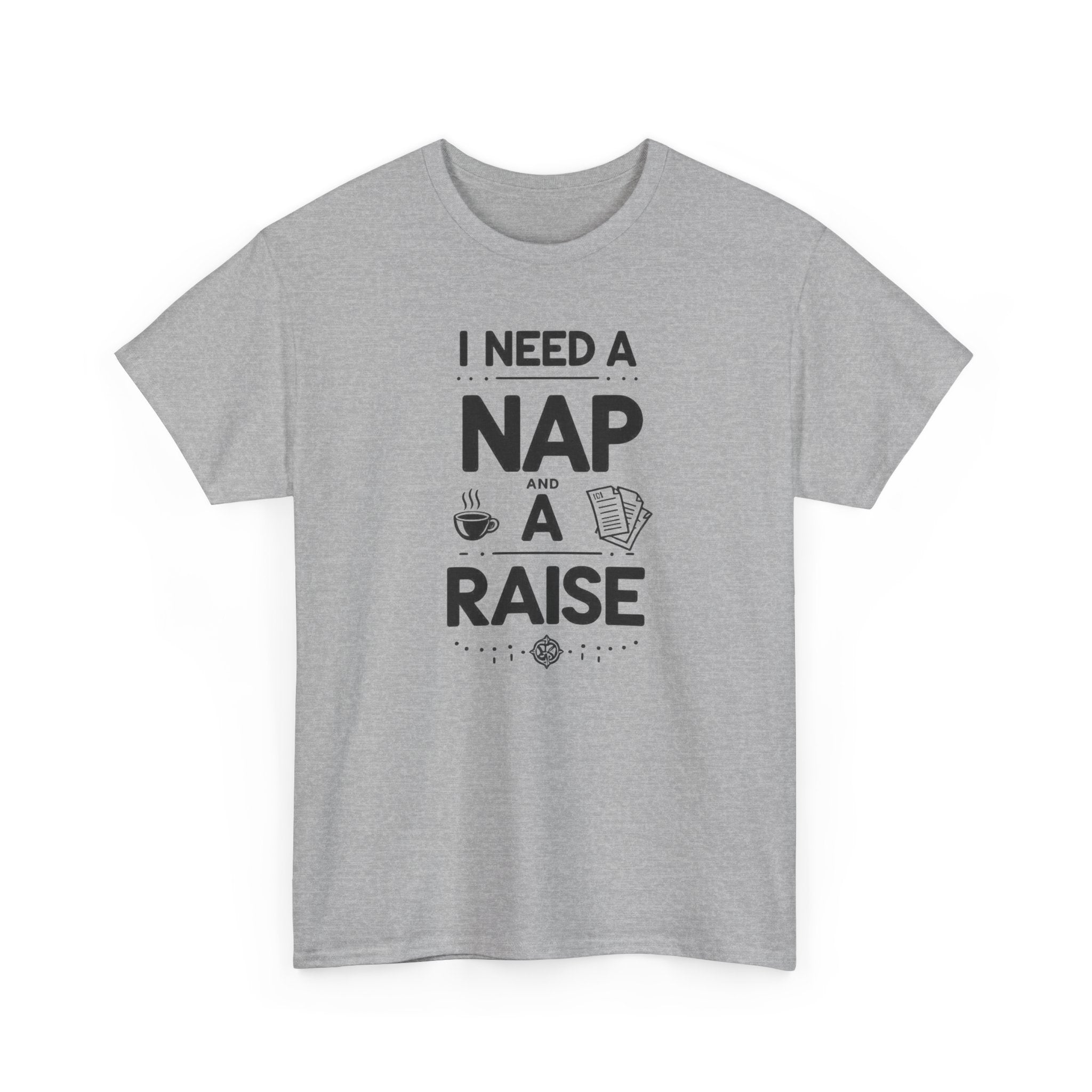 I Need a Nap and a Raise T‑Shirt — Funny Work Humor Tee for Employees & Parents