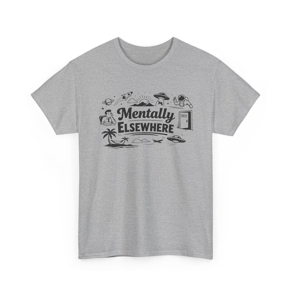 Mentally Elsewhere T-Shirt — Funny Dry Humor Graphic Tee