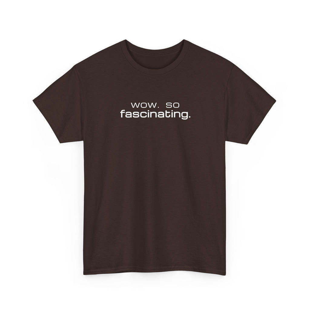 Sarcastic Humor T-Shirt — wow. so fascinating. Minimalist Text Tee