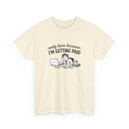 Funny "Only Here Because I’m Getting Paid" Work T-Shirt