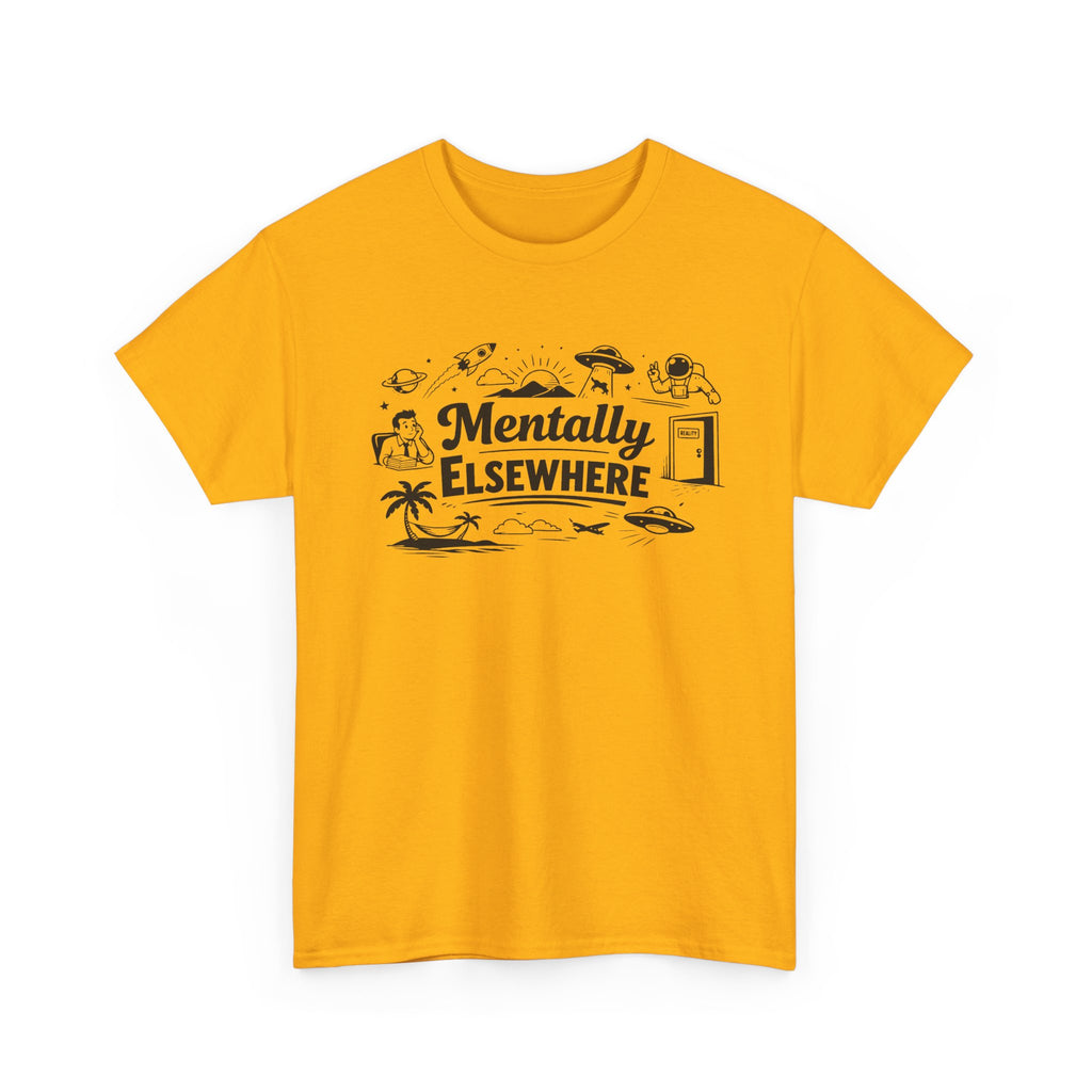 Mentally Elsewhere T-Shirt — Funny Dry Humor Graphic Tee
