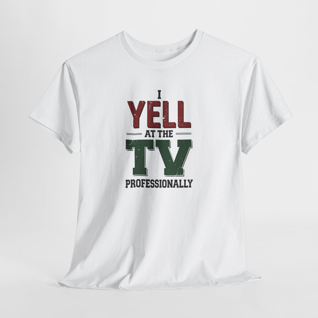 Graphic Tee — "I Yell at the TV Professionally" Funny Sports Fan T-Shirt