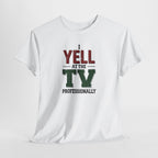 Graphic Tee — "I Yell at the TV Professionally" Funny Sports Fan T-Shirt
