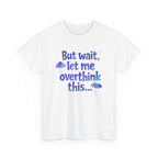 White t-shirt with blue and purple text, let me overthink this.