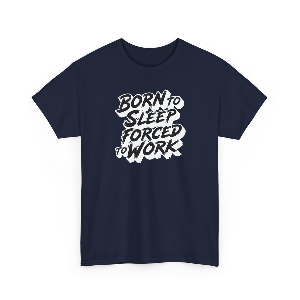 Born to Sleep, Forced to Work T‑Shirt — Funny Lazy Work Humor Tee