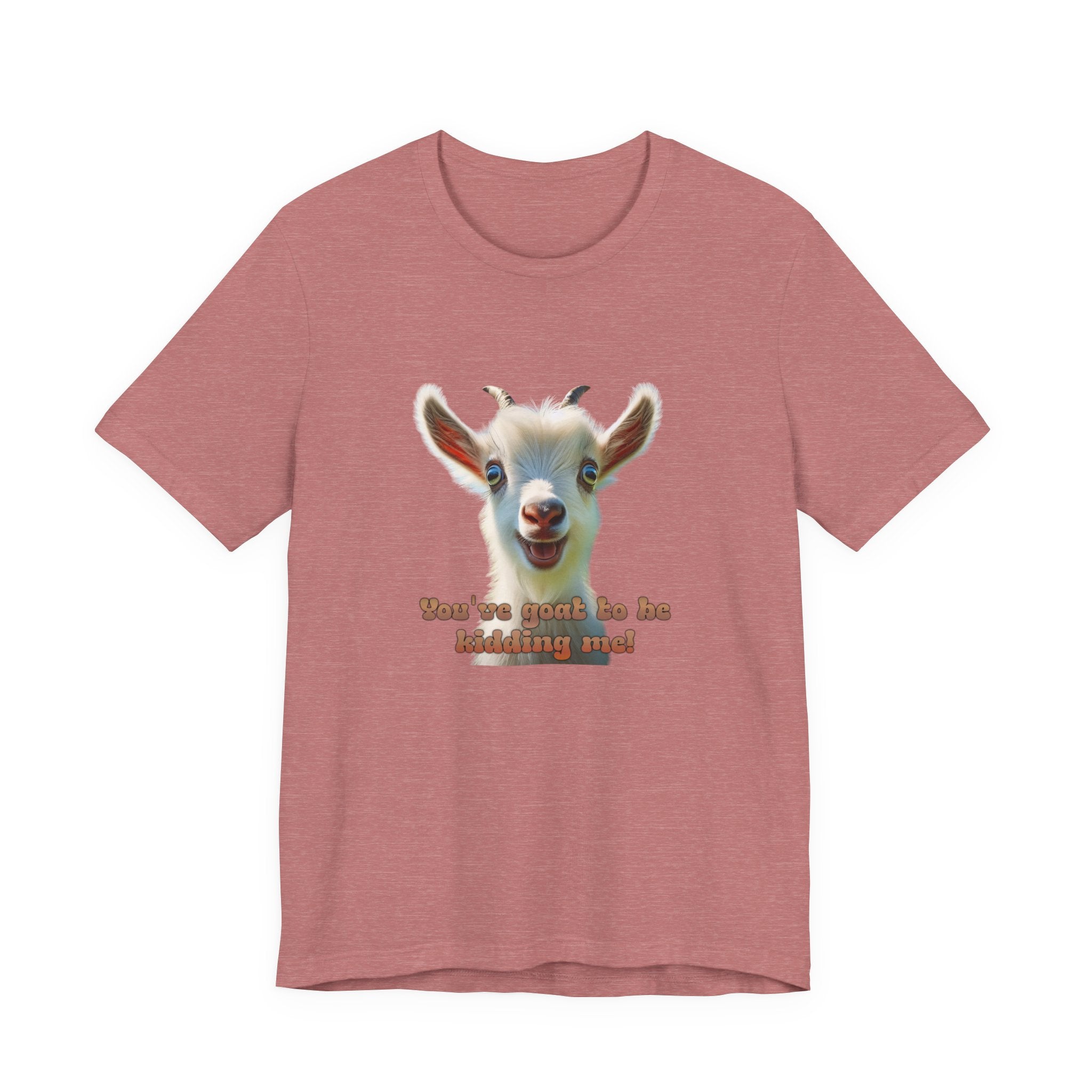 Funny Goat T-Shirt — "You’ve Goat To Be Kidding Me!" Cute Goat Graphic Tee